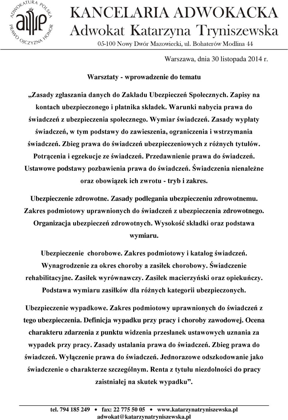 Zasady wypłaty świadczeń, w tym podstawy do zawieszenia, ograniczenia i wstrzymania świadczeń. Zbieg prawa do świadczeń ubezpieczeniowych z różnych tytułów. Potrącenia i egzekucje ze świadczeń.