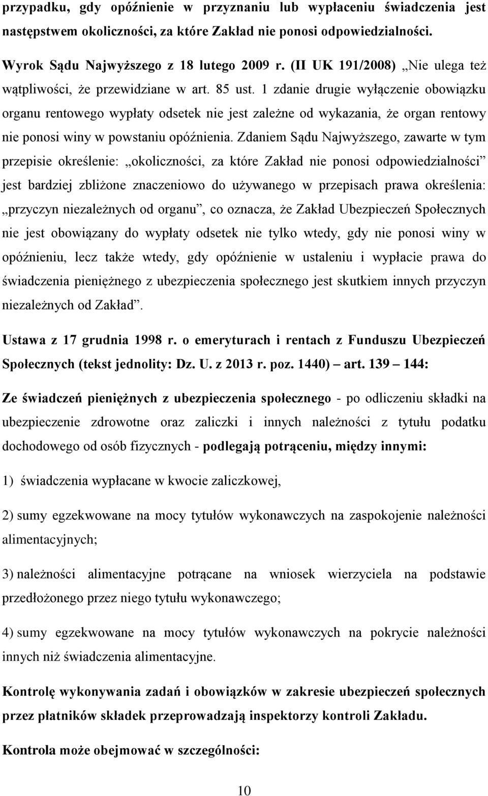 1 zdanie drugie wyłączenie obowiązku organu rentowego wypłaty odsetek nie jest zależne od wykazania, że organ rentowy nie ponosi winy w powstaniu opóźnienia.