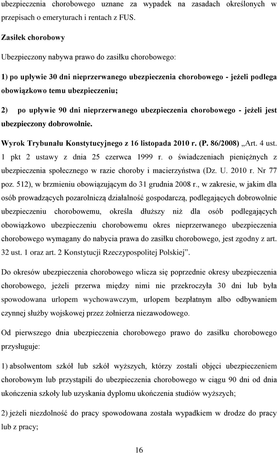 nieprzerwanego ubezpieczenia chorobowego - jeżeli jest ubezpieczony dobrowolnie. Wyrok Trybunału Konstytucyjnego z 16 listopada 2010 r. (P. 86/2008) Art. 4 ust.