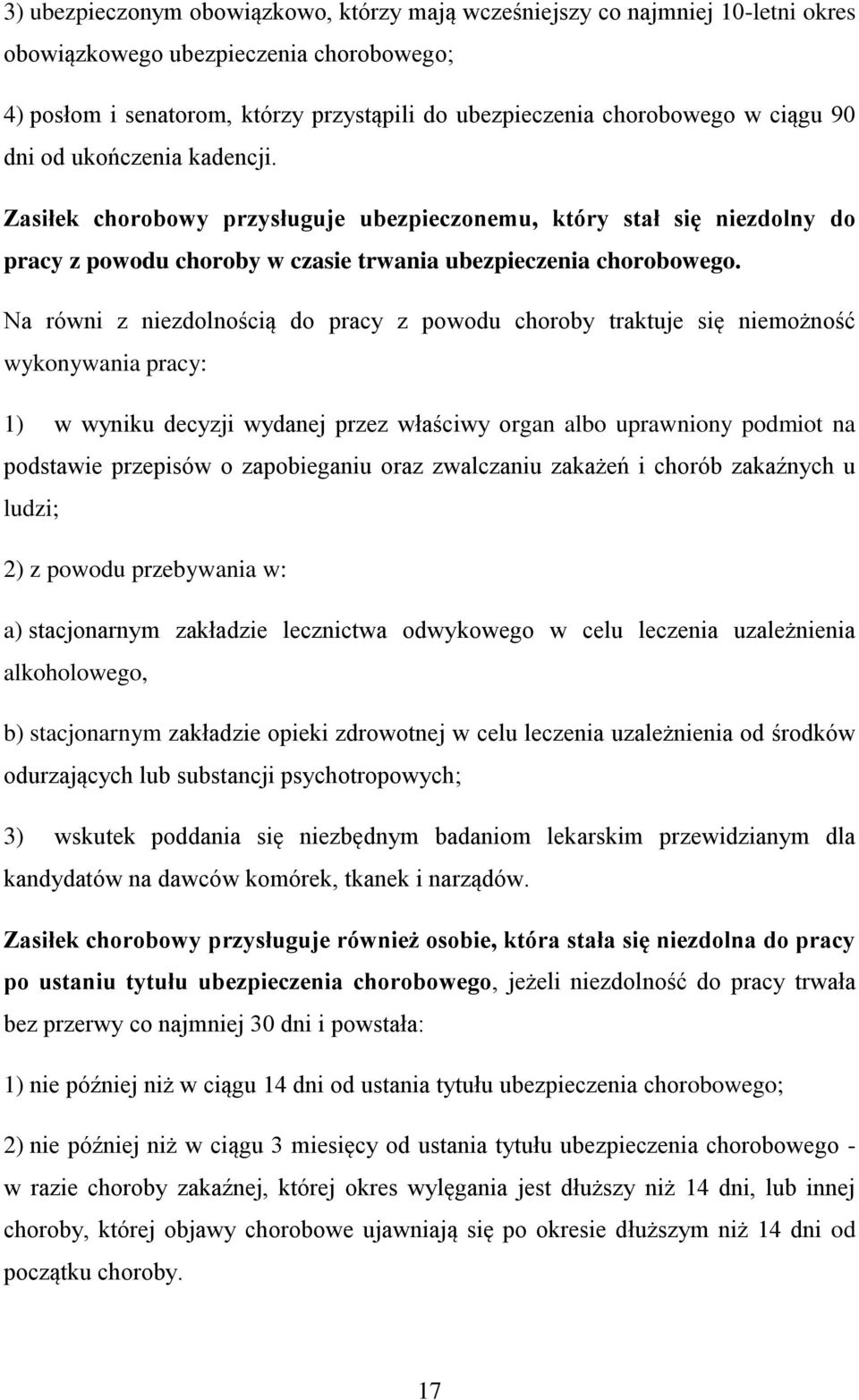 Na równi z niezdolnością do pracy z powodu choroby traktuje się niemożność wykonywania pracy: 1) w wyniku decyzji wydanej przez właściwy organ albo uprawniony podmiot na podstawie przepisów o