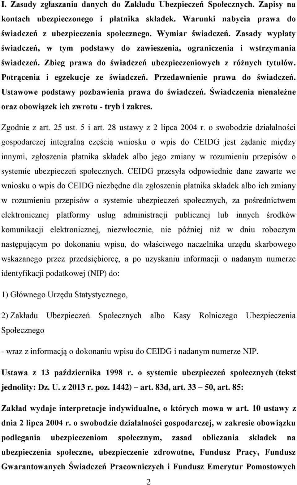 Przedawnienie prawa do świadczeń. Ustawowe podstawy pozbawienia prawa do świadczeń. Świadczenia nienależne oraz obowiązek ich zwrotu - tryb i zakres. Zgodnie z art. 25 ust. 5 i art.