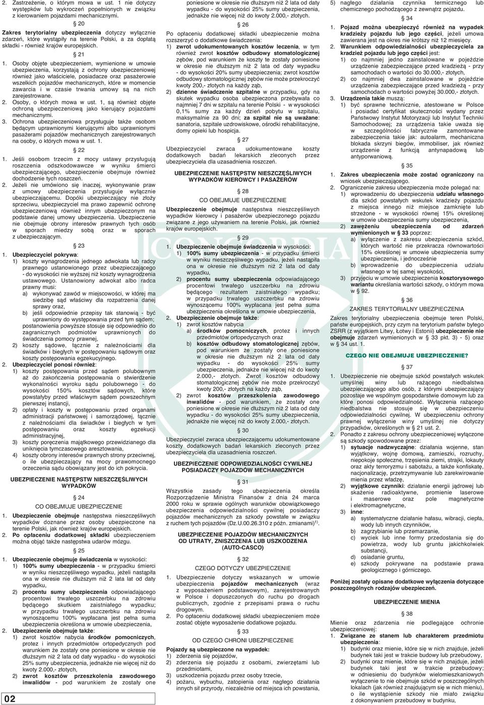 Osoby obj te ubezpieczeniem, wymienione w umowie ubezpieczenia, korzystajà z ochrony ubezpieczeniowej równie jako w aêciciele, posiadacze oraz pasa erowie wszelkich pojazdów mechanicznych, które w