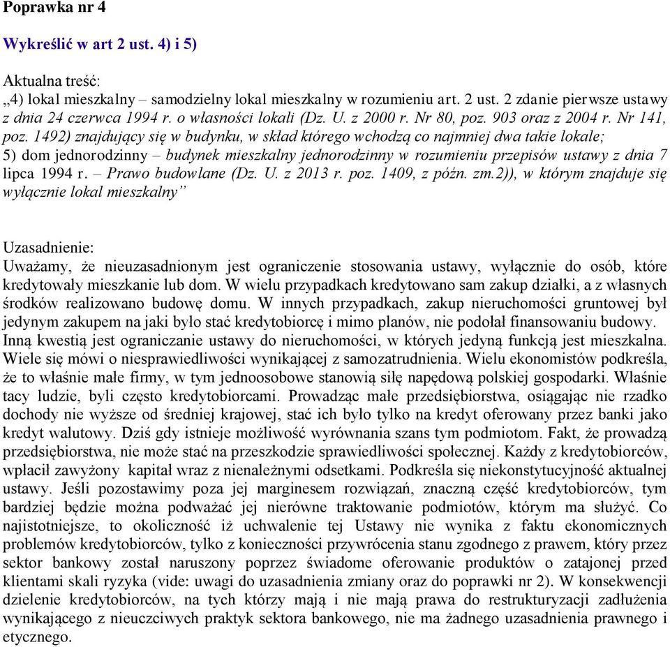 1492) znajdujący się w budynku, w skład którego wchodzą co najmniej dwa takie lokale; 5) dom jednorodzinny budynek mieszkalny jednorodzinny w rozumieniu przepisów ustawy z dnia 7 lipca 1994 r.