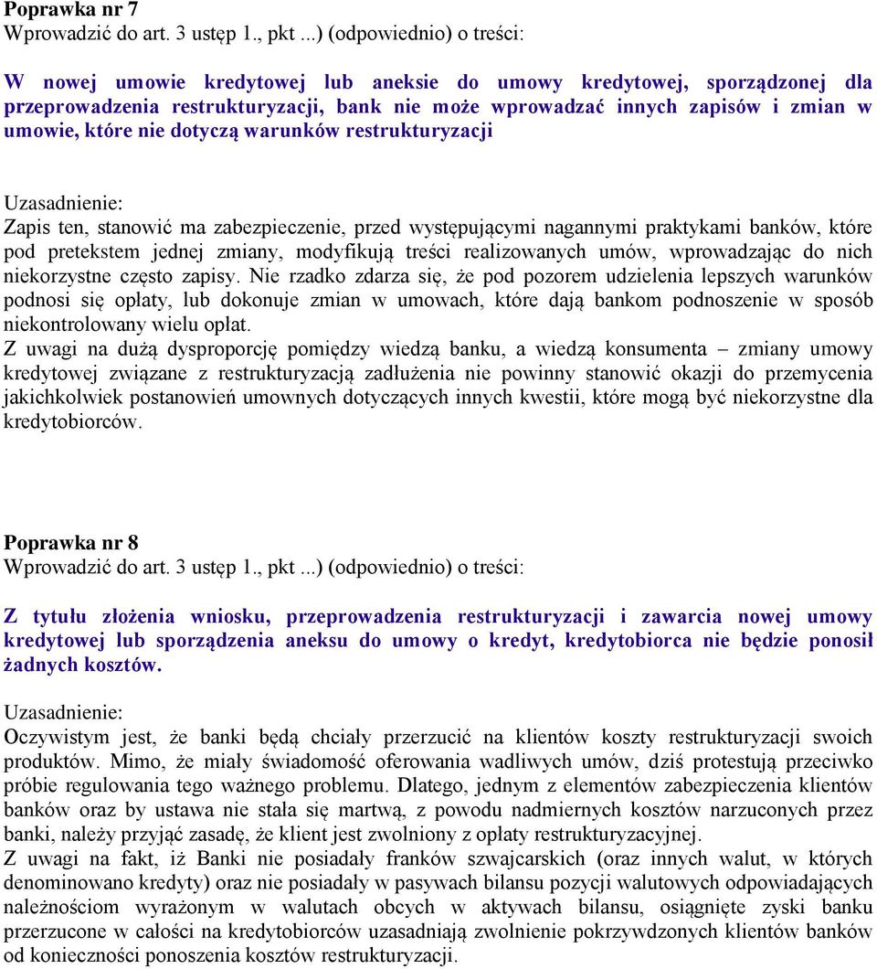 które nie dotyczą warunków restrukturyzacji Zapis ten, stanowić ma zabezpieczenie, przed występującymi nagannymi praktykami banków, które pod pretekstem jednej zmiany, modyfikują treści realizowanych