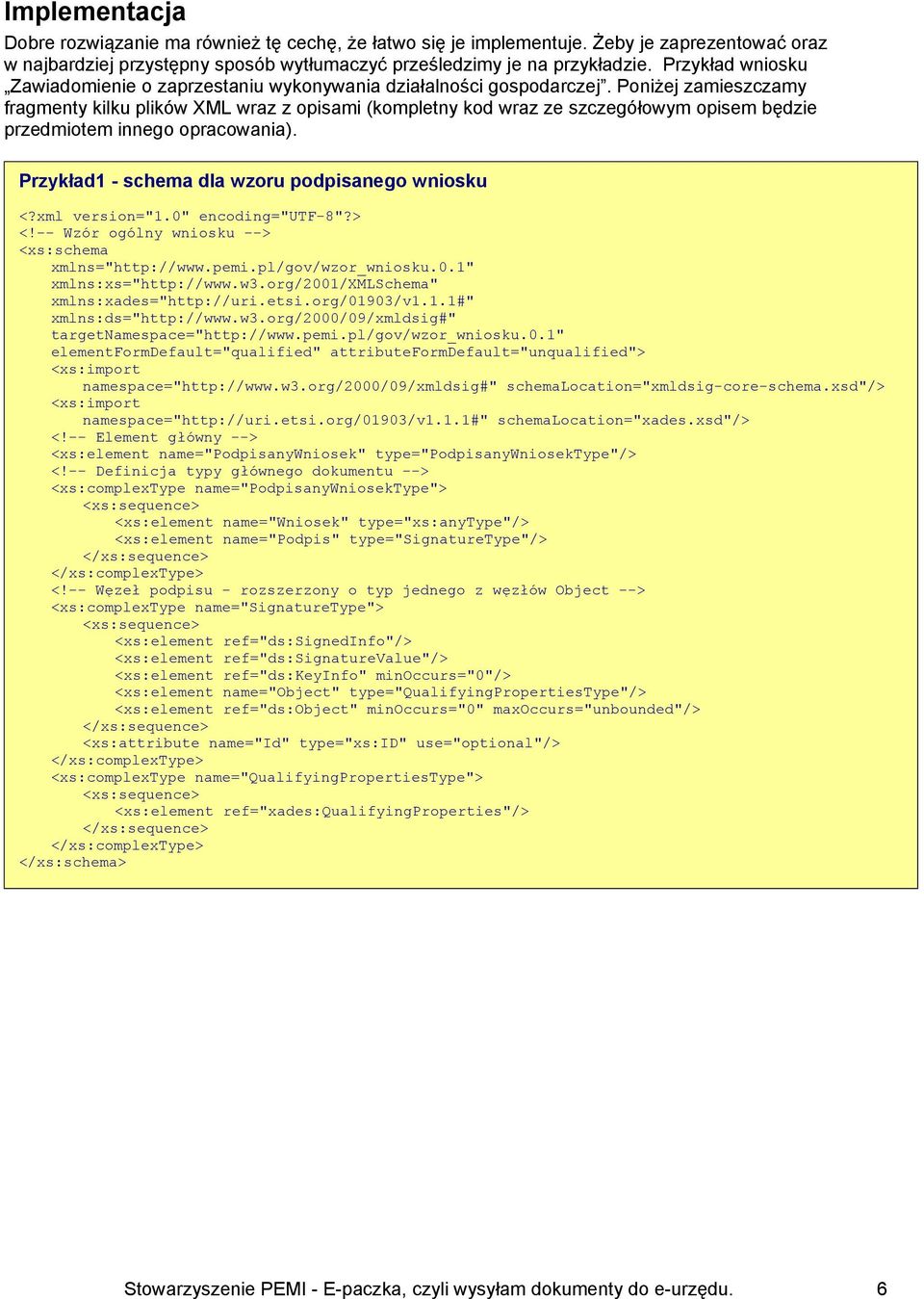 Poniżej zamieszczamy fragmenty kilku plików XML wraz z opisami (kompletny kod wraz ze szczegółowym opisem będzie przedmiotem innego opracowania). Przykład1 - schema dla wzoru podpisanego wniosku <?