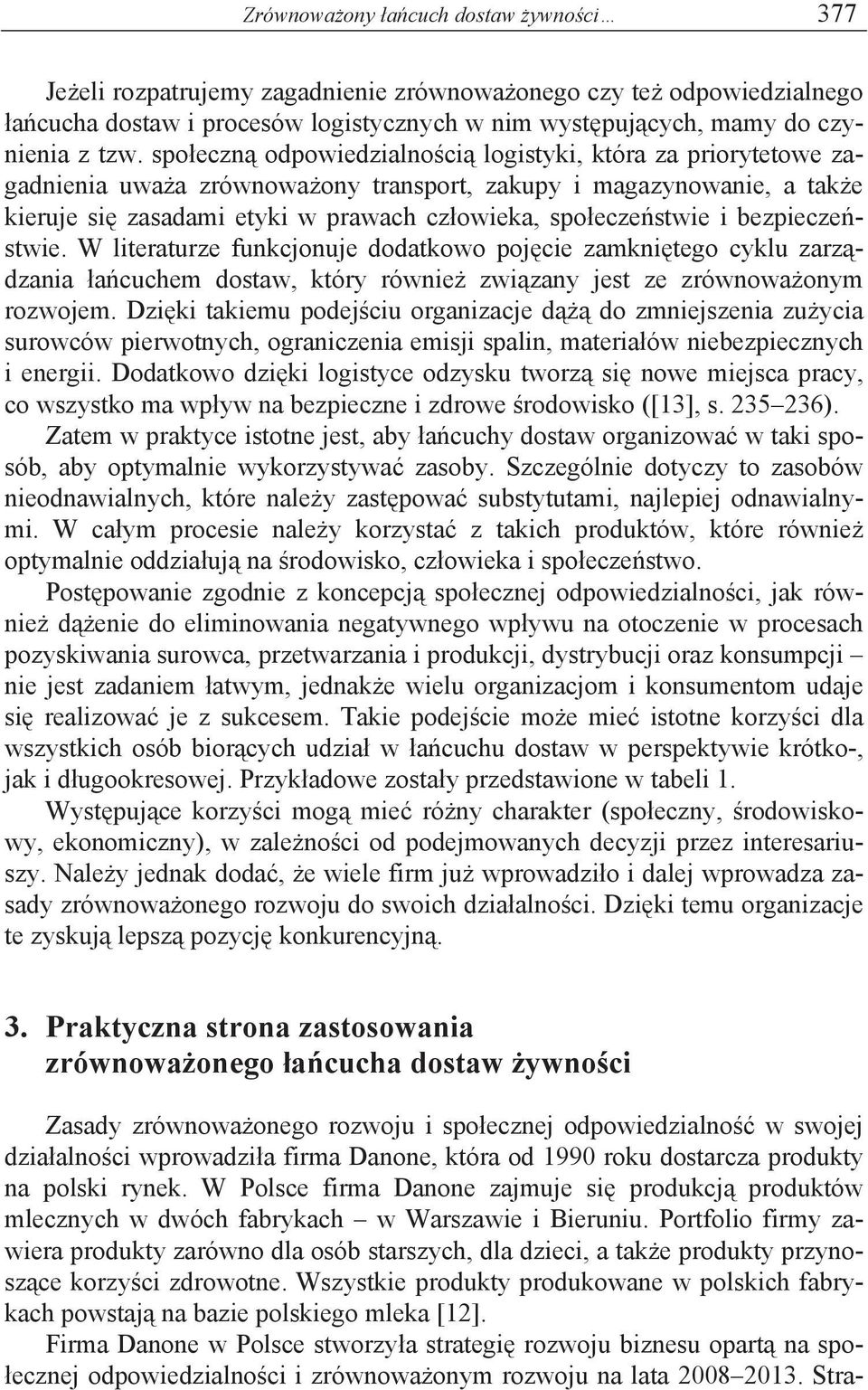 bezpiecze stwie. W literaturze funkcjonuje dodatkowo poj cie zamkni tego cyklu zarz dzania a cuchem dostaw, który równie zwi zany jest ze zrównowa onym rozwojem.