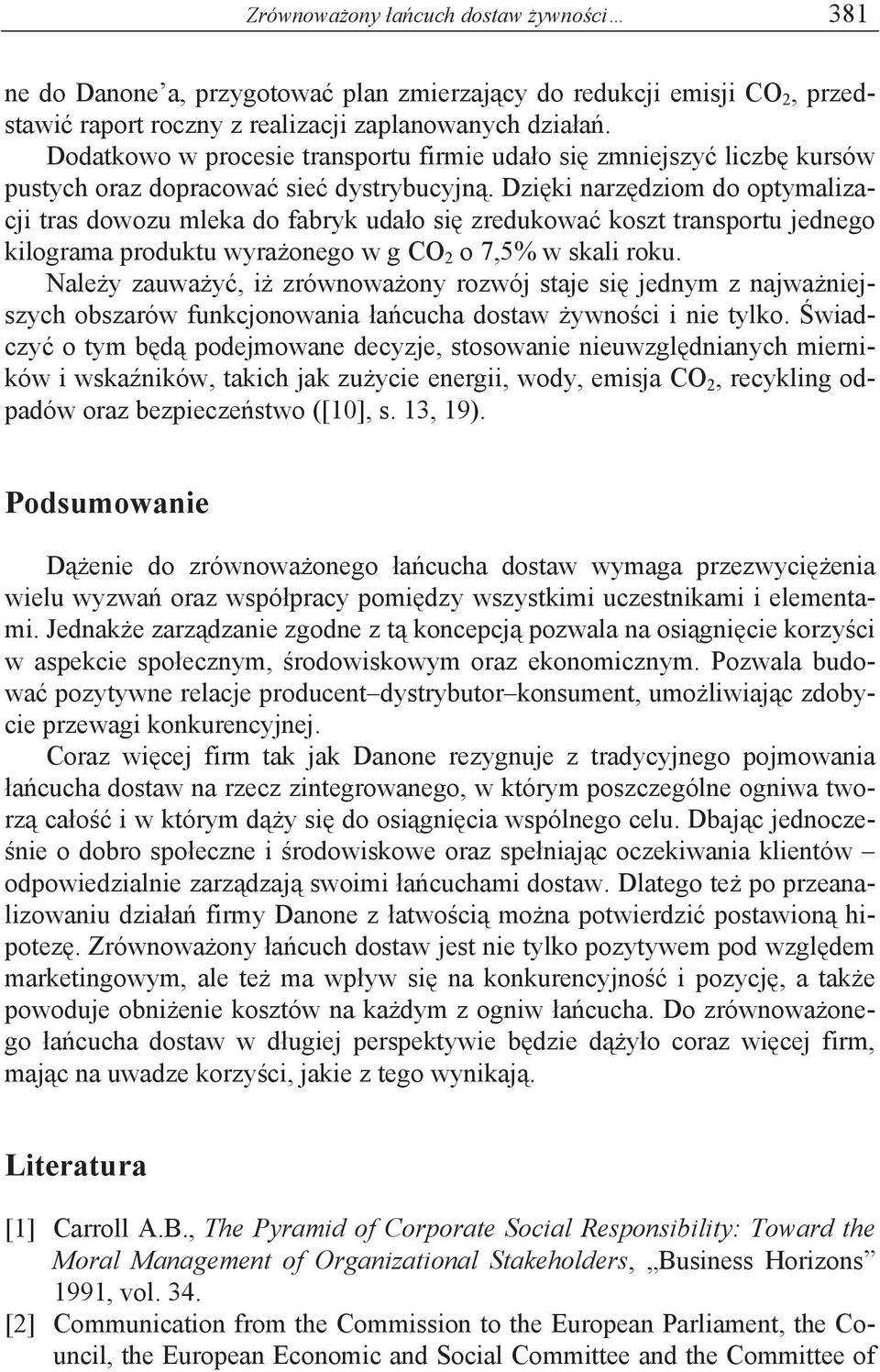 Dzi ki narz dziom do optymalizacji tras dowozu mleka do fabryk uda o si zredukowa koszt transportu jednego kilograma produktu wyra onego w g CO 2 o 7,5% w skali roku.