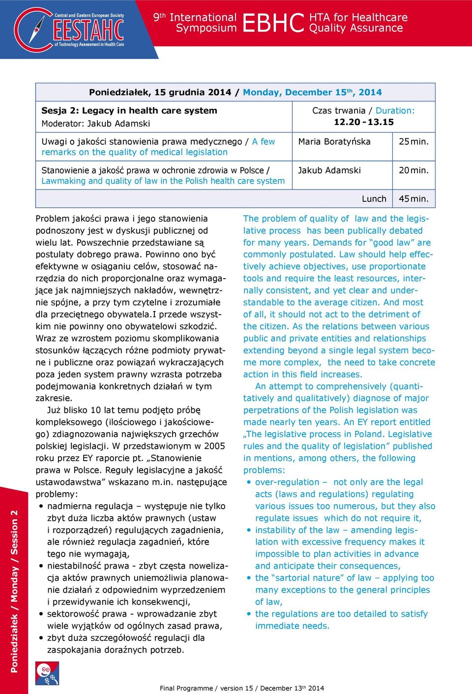 Polish health care system Maria Boratyńska Jakub Adamski Lunch 45 min. Poniedziałek / Monday / Session 2 Problem jakości prawa i jego stanowienia podnoszony jest w dyskusji publicznej od wielu lat.