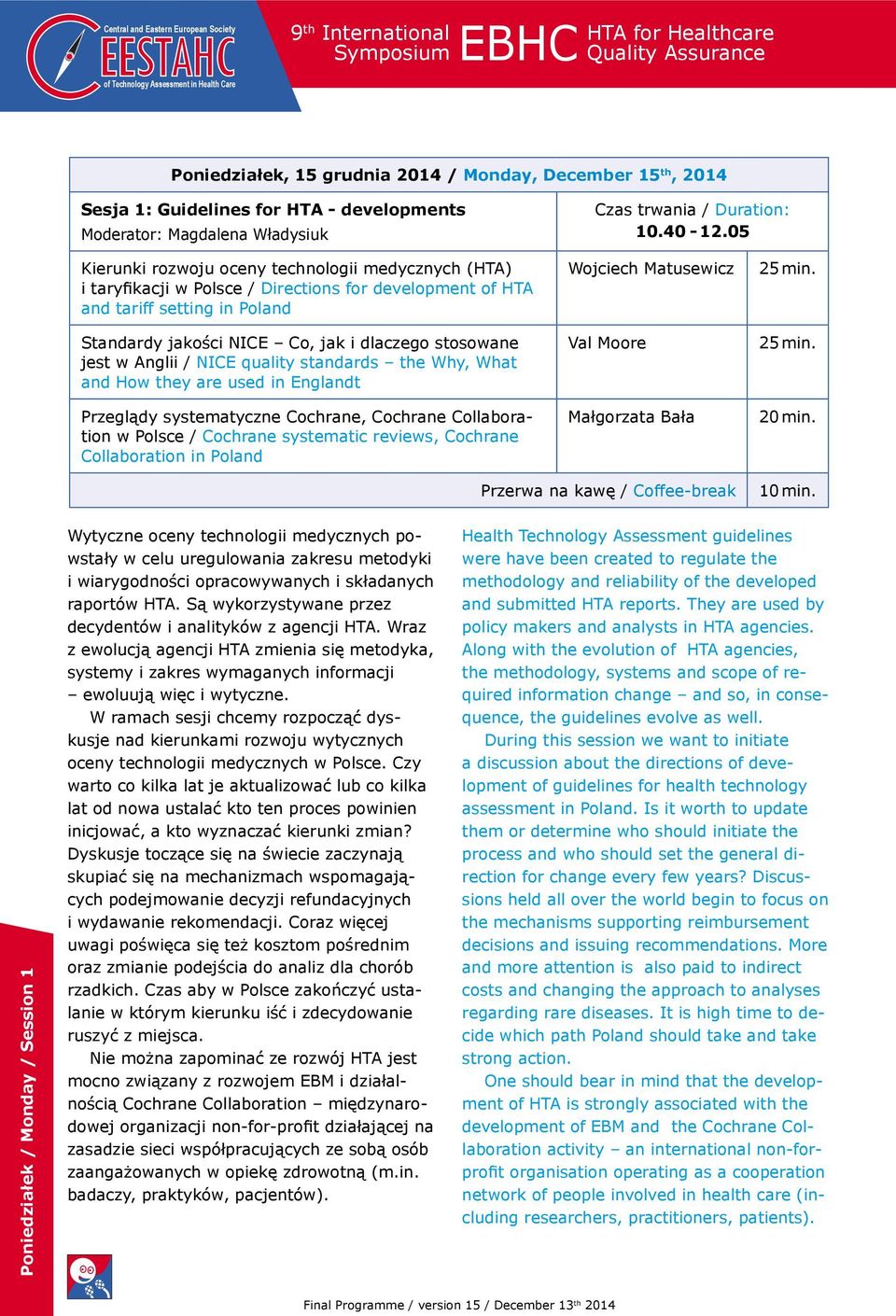 w Anglii / NICE quality standards the Why, What and How they are used in Englandt Przeglądy systematyczne Cochrane, Cochrane Collaboration w Polsce / Cochrane systematic reviews, Cochrane