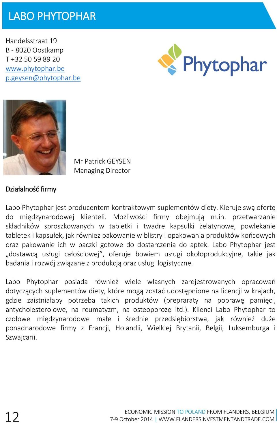 Director Labo Phytophar jest producentem kontraktowym suplementów diety. Kieruje swą ofertę do międzynarodowej klienteli. Możliwości firmy obejmują m.in.