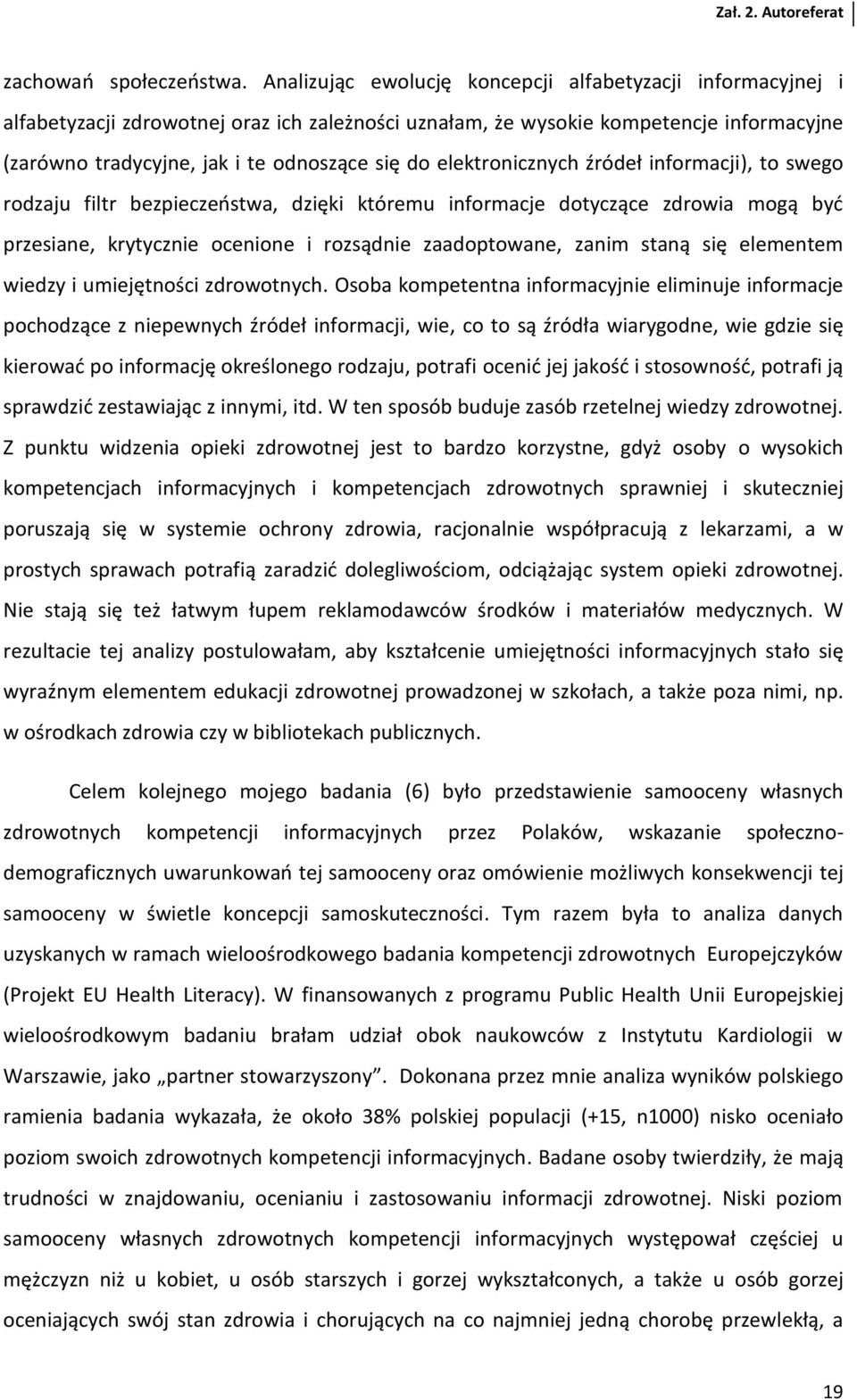 elektronicznych źródeł informacji), to swego rodzaju filtr bezpieczeństwa, dzięki któremu informacje dotyczące zdrowia mogą być przesiane, krytycznie ocenione i rozsądnie zaadoptowane, zanim staną