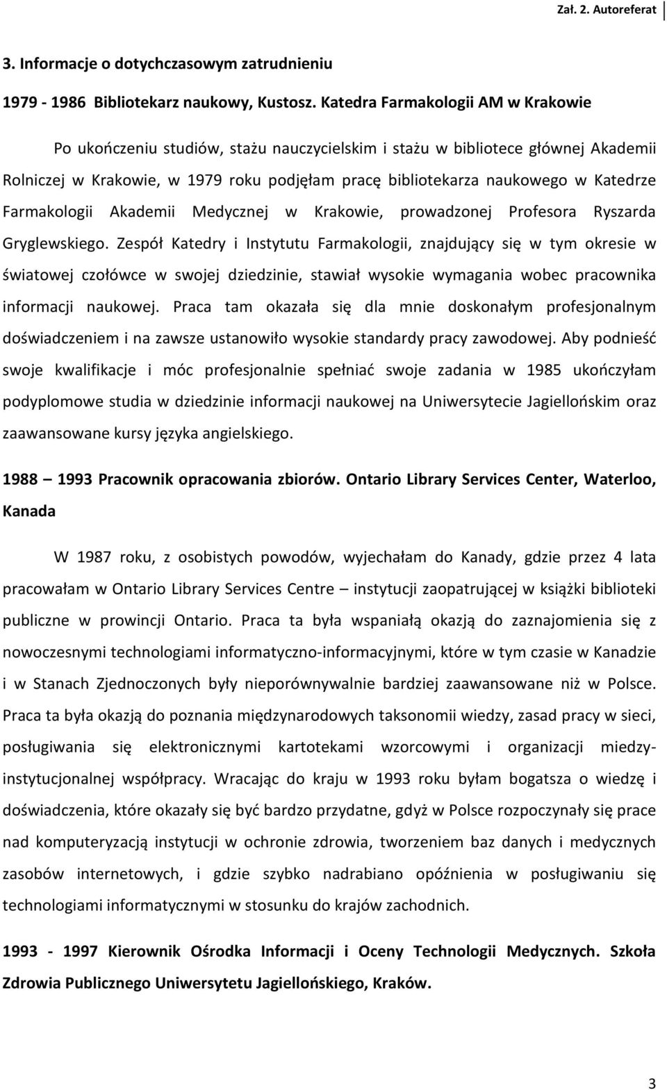 Katedrze Farmakologii Akademii Medycznej w Krakowie, prowadzonej Profesora Ryszarda Gryglewskiego.
