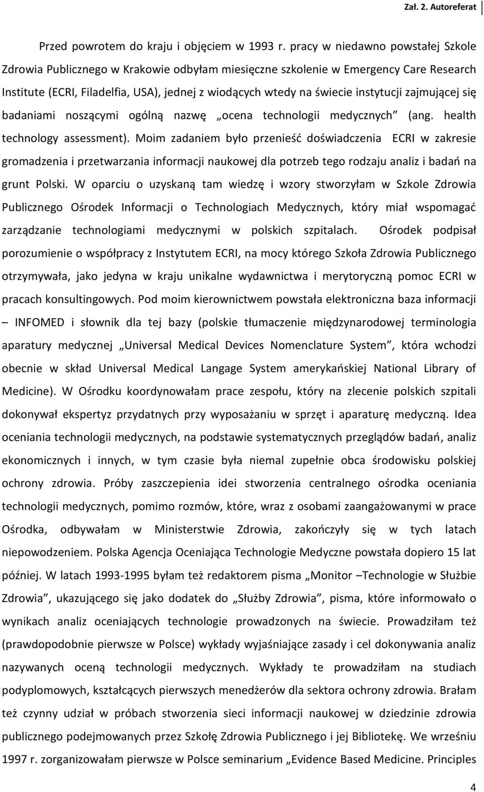 instytucji zajmującej się badaniami noszącymi ogólną nazwę ocena technologii medycznych (ang. health technology assessment).