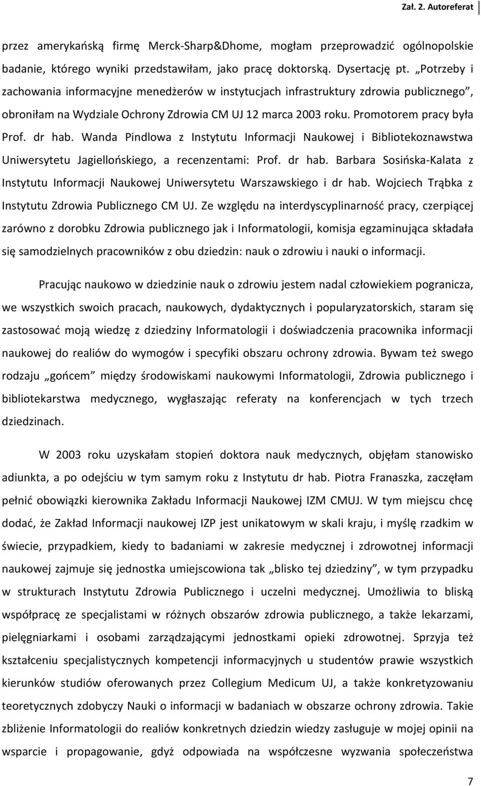 Wanda Pindlowa z Instytutu Informacji Naukowej i Bibliotekoznawstwa Uniwersytetu Jagiellońskiego, a recenzentami: Prof. dr hab.