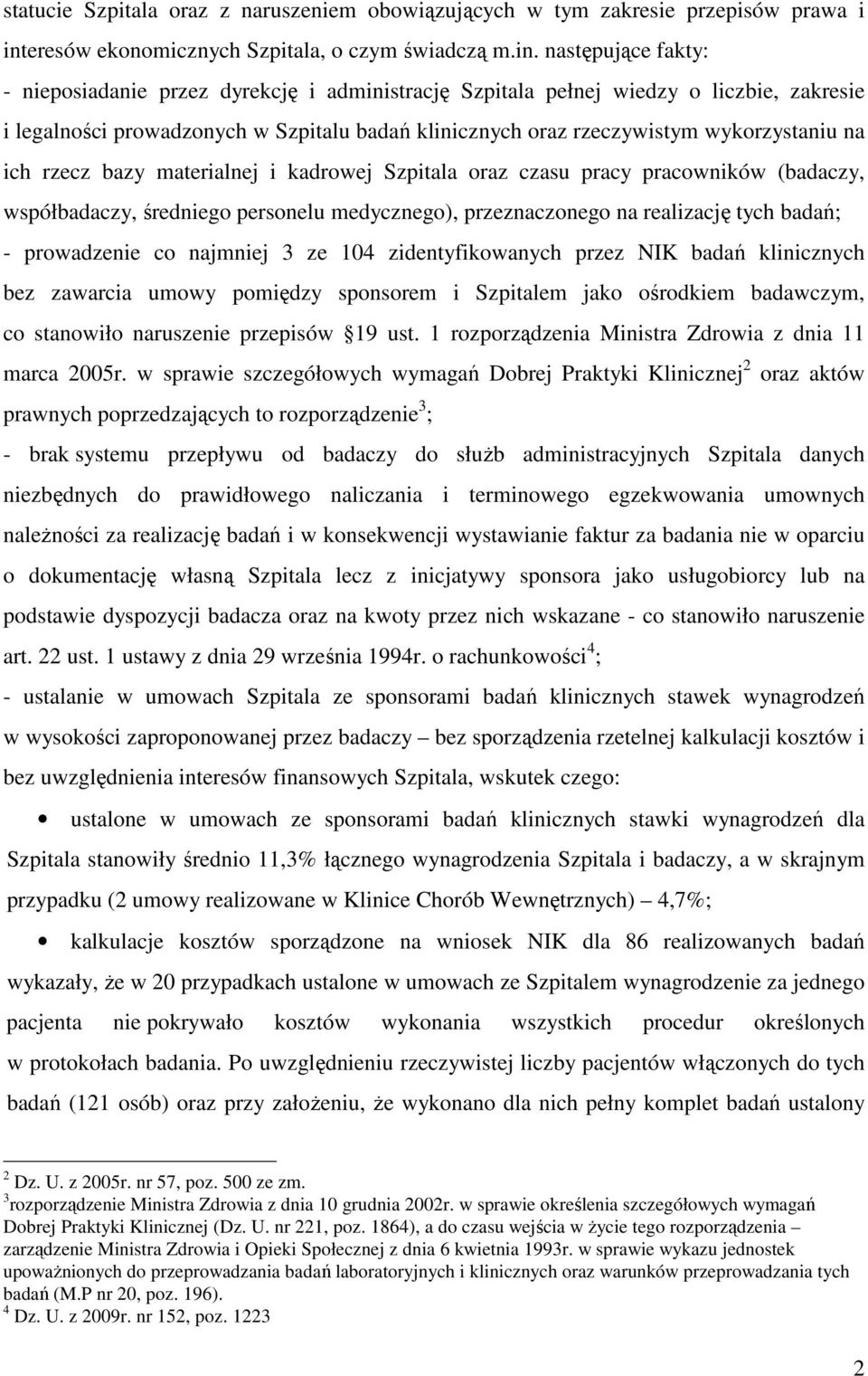 następujące fakty: - nieposiadanie przez dyrekcję i administrację Szpitala pełnej wiedzy o liczbie, zakresie i legalności prowadzonych w Szpitalu badań klinicznych oraz rzeczywistym wykorzystaniu na