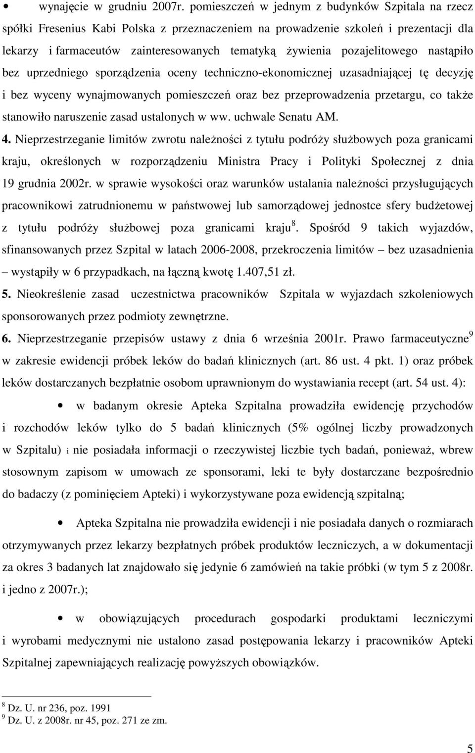 pozajelitowego nastąpiło bez uprzedniego sporządzenia oceny techniczno-ekonomicznej uzasadniającej tę decyzję i bez wyceny wynajmowanych pomieszczeń oraz bez przeprowadzenia przetargu, co takŝe