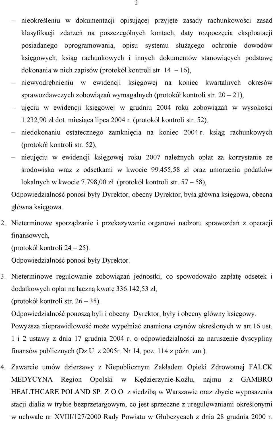 14 16), niewyodrębnieniu w ewidencji księgowej na koniec kwartalnych okresów sprawozdawczych zobowiązań wymagalnych (protokół kontroli str.