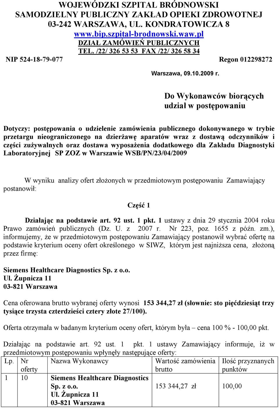 Do Wykonawców biorących udział w postępowaniu Dotyczy: postępowania o udzielenie zamówienia publicznego dokonywanego w trybie przetargu nieograniczonego na dzierżawę aparatów wraz z dostawą