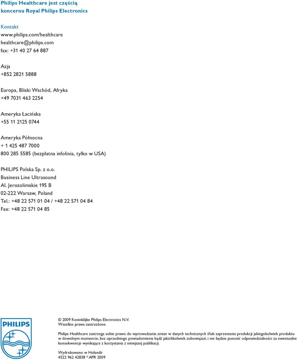 tylko w USA) PHILIPS Polska Sp. z o.o. Business Line Ultrasound Al. Jerozolimskie 195 B 02-222 Warsaw, Poland Tel.