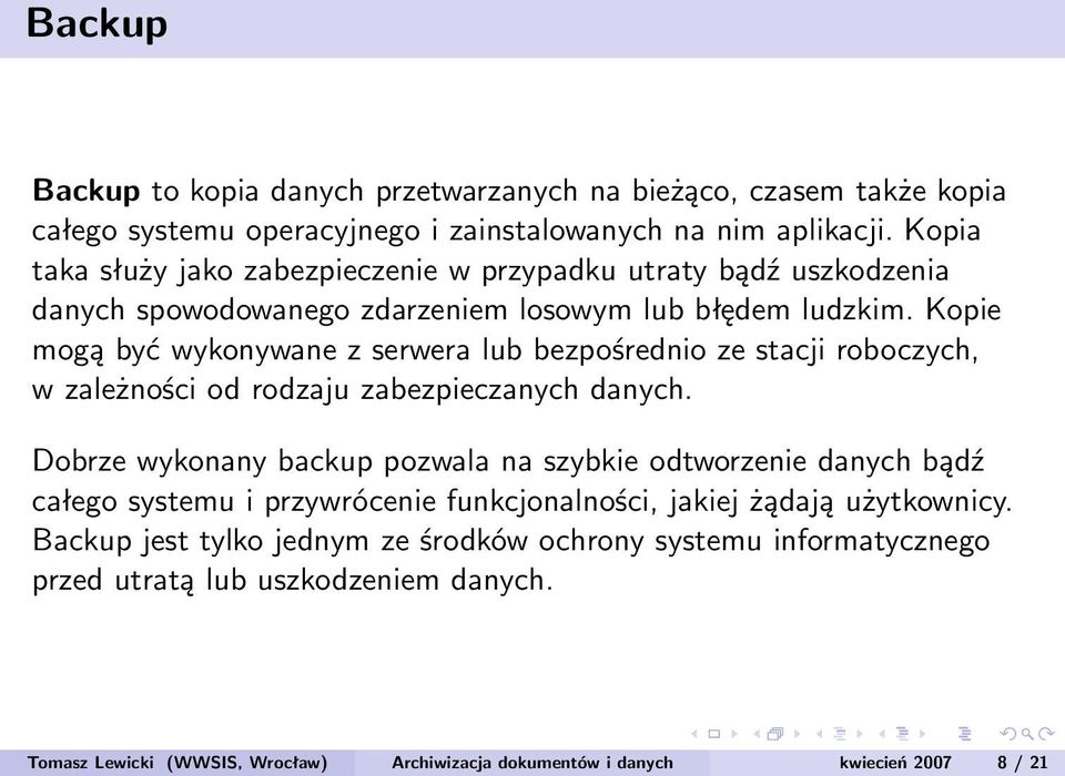 Kopie mogą być wykonywane z serwera lub bezpośrednio ze stacji roboczych, w zależności od rodzaju zabezpieczanych danych.