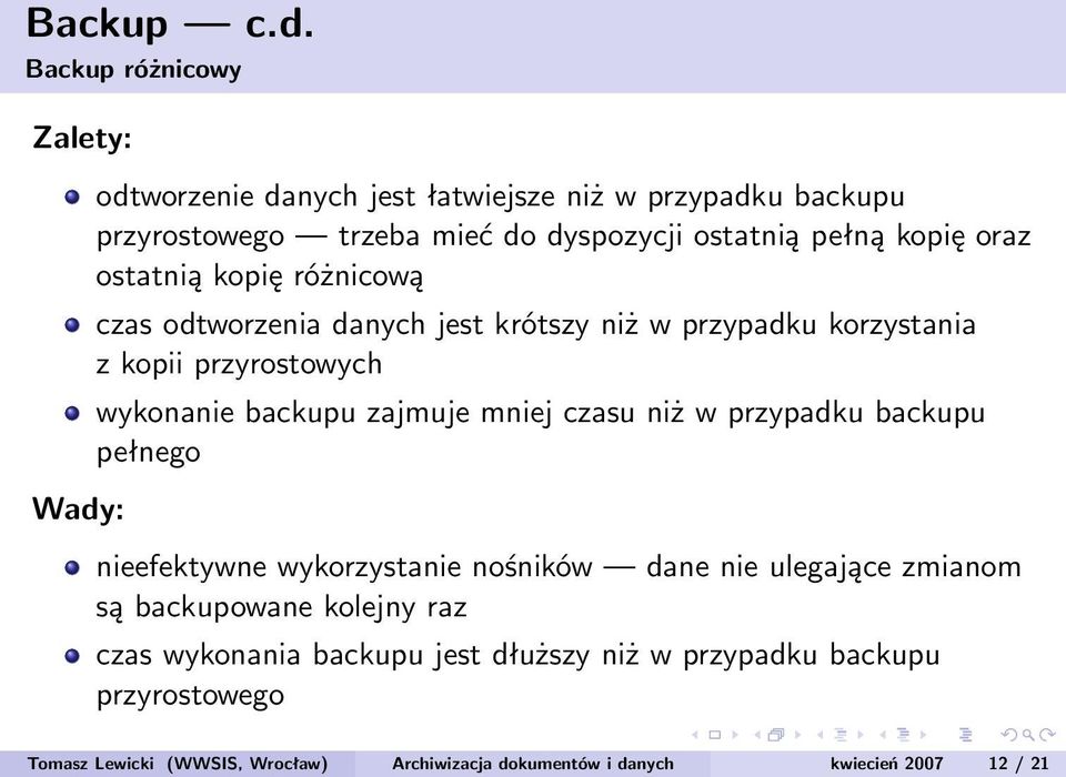 kopię oraz ostatnią kopię różnicową czas odtworzenia danych jest krótszy niż w przypadku korzystania z kopii przyrostowych wykonanie backupu zajmuje