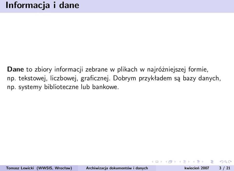 Dobrym przykładem są bazy danych, np. systemy biblioteczne lub bankowe.