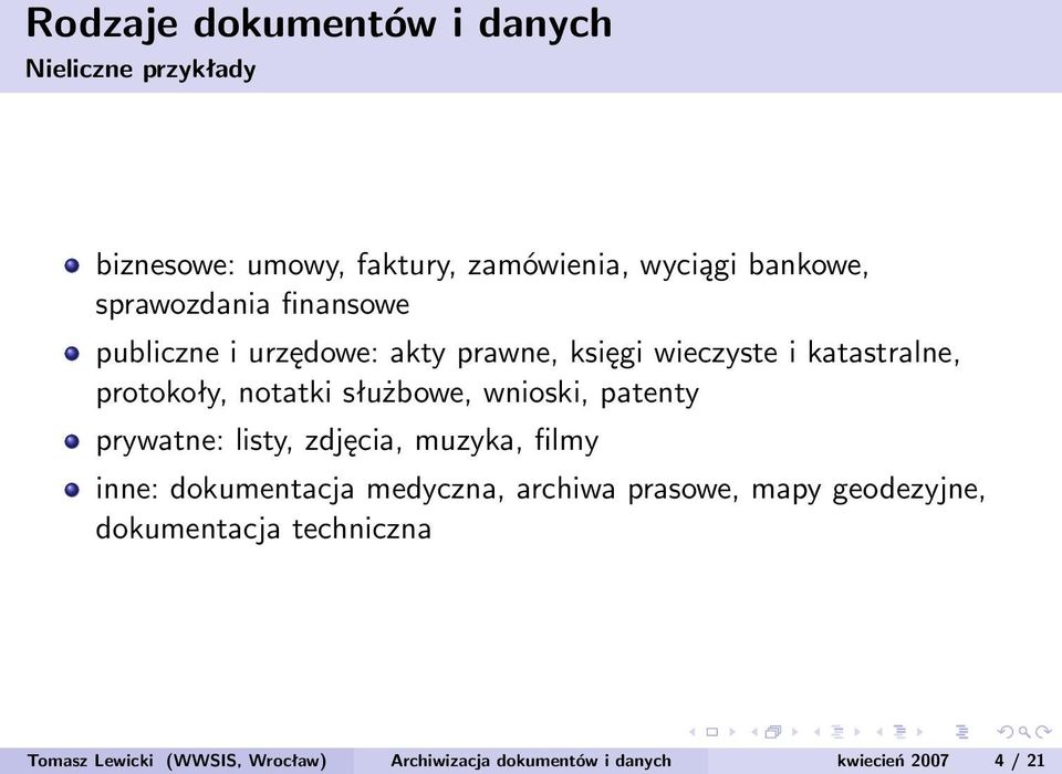 służbowe, wnioski, patenty prywatne: listy, zdjęcia, muzyka, filmy inne: dokumentacja medyczna, archiwa prasowe,