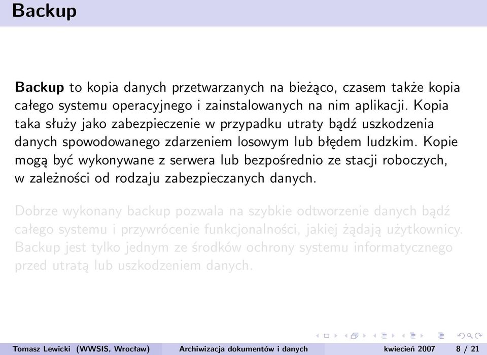 Kopie mogą być wykonywane z serwera lub bezpośrednio ze stacji roboczych, w zależności od rodzaju zabezpieczanych danych.