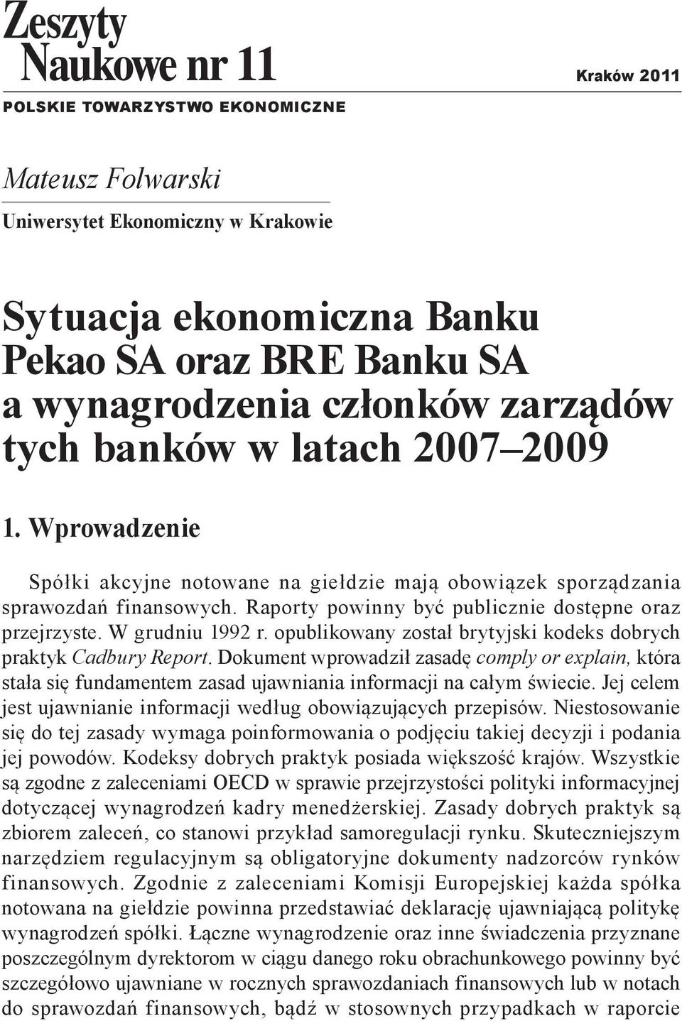 opublikowany został brytyjski kodeks dobrych praktyk Cadbury Report. Dokument wprowadził zasadę comply or explain, która stała się fundamentem zasad ujawniania informacji na całym świecie.