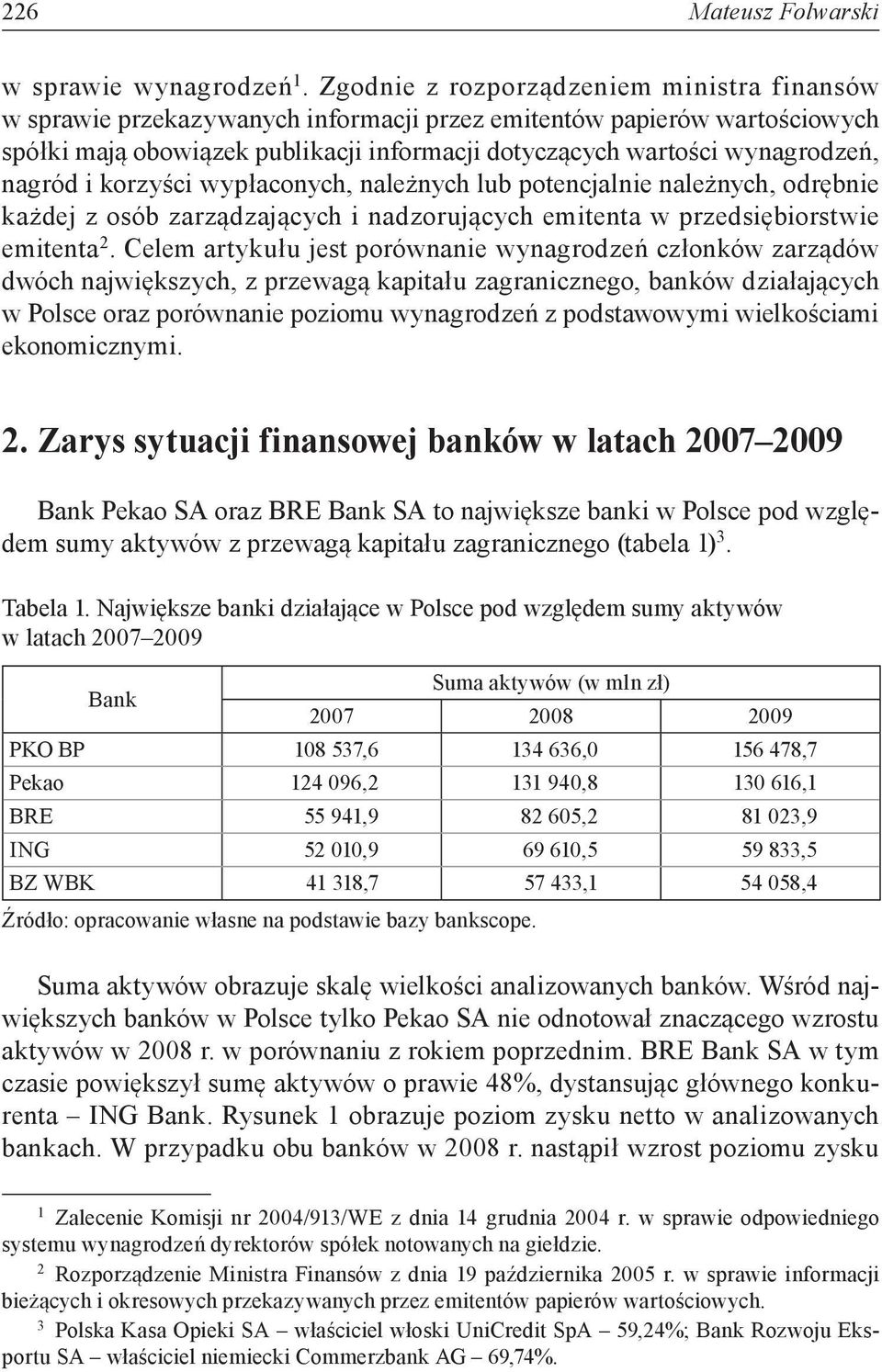 nagród i korzyści wypłaconych, należnych lub potencjalnie należnych, odrębnie każdej z osób zarządzających i nadzorujących emitenta w przedsiębiorstwie emitenta 2.