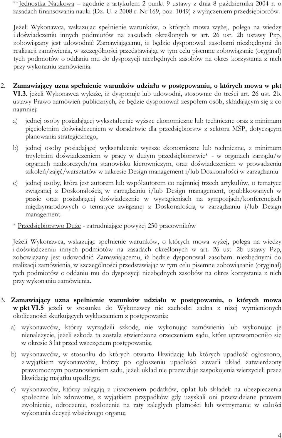 2b ustawy Pzp, zobowiązany jest udowodnić Zamawiającemu, iż będzie dysponował zasobami niezbędnymi do realizacji zamówienia, w szczególności przedstawiając w tym celu pisemne zobowiązanie (oryginał)