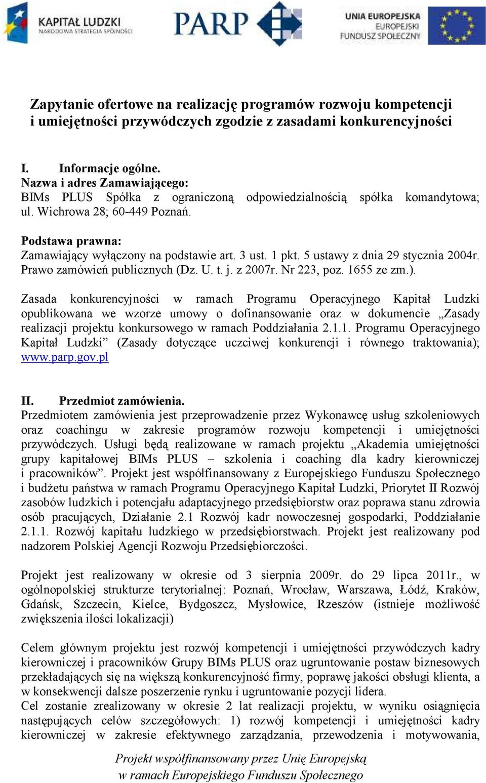 1 pkt. 5 ustawy z dnia 29 stycznia 2004r. Prawo zamówień publicznych (Dz. U. t. j. z 2007r. Nr 223, poz. 1655 ze zm.).