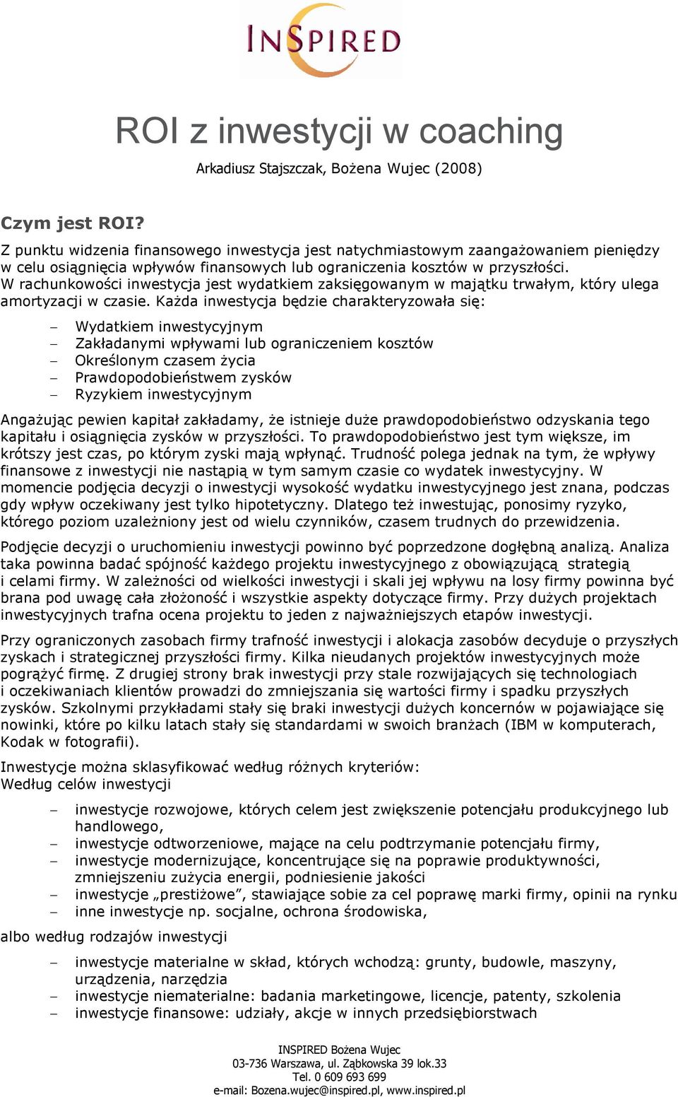 W rachunkowości inwestycja jest wydatkiem zaksięgowanym w majątku trwałym, który ulega amortyzacji w czasie.