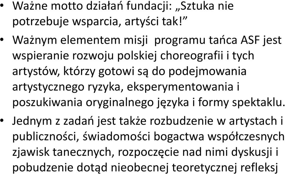 podejmowania artystycznego ryzyka, eksperymentowania i poszukiwania oryginalnego języka i formy spektaklu.