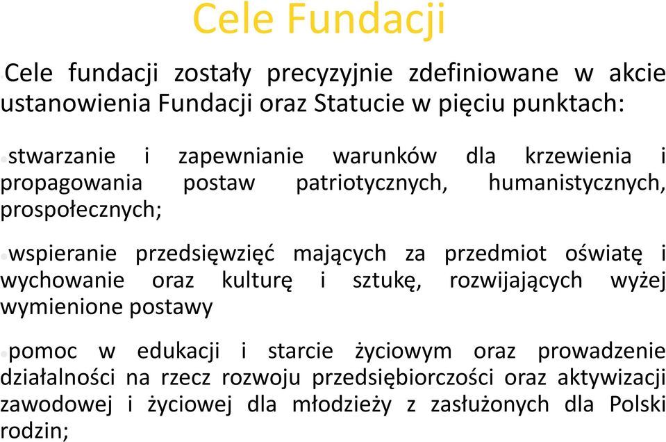 mających za przedmiot oświatę i wychowanie oraz kulturę i sztukę, rozwijających wyżej wymienione postawy pomoc w edukacji i starcie