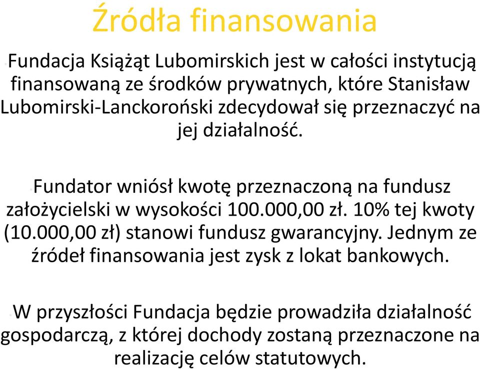 Fundator wniósł kwotę przeznaczoną na fundusz założycielski w wysokości 100.000,00 zł. 10% tej kwoty (10.