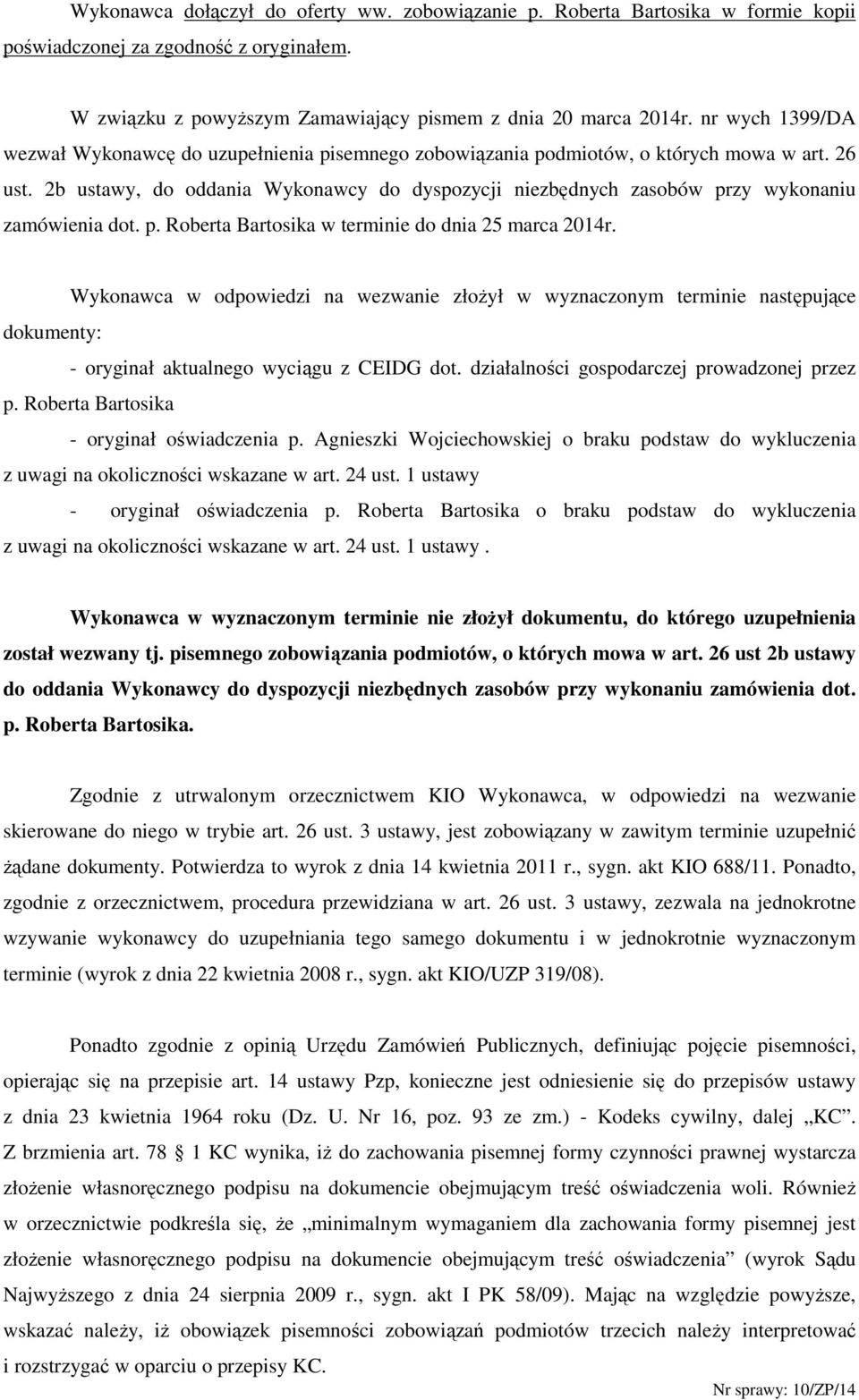 2b ustawy, do oddania Wykonawcy do dyspozycji niezbędnych zasobów przy wykonaniu zamówienia dot. p. Roberta Bartosika w terminie do dnia 25 marca 2014r.