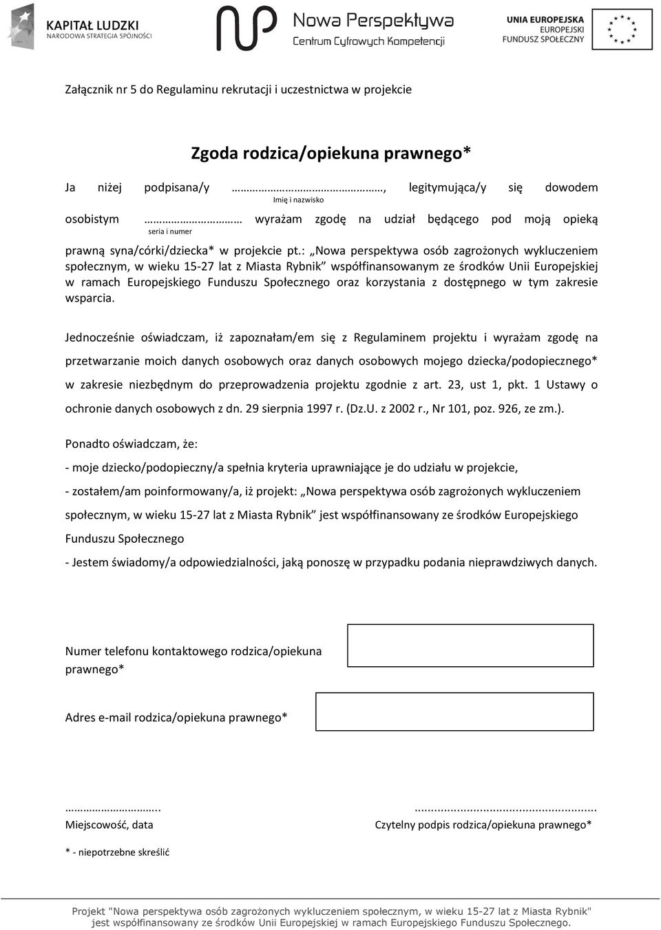 : Nowa perspektywa osób zagrożonych wykluczeniem społecznym, w wieku 15-27 lat z Miasta Rybnik współfinansowanym ze środków Unii Europejskiej w ramach Europejskiego Funduszu Społecznego oraz