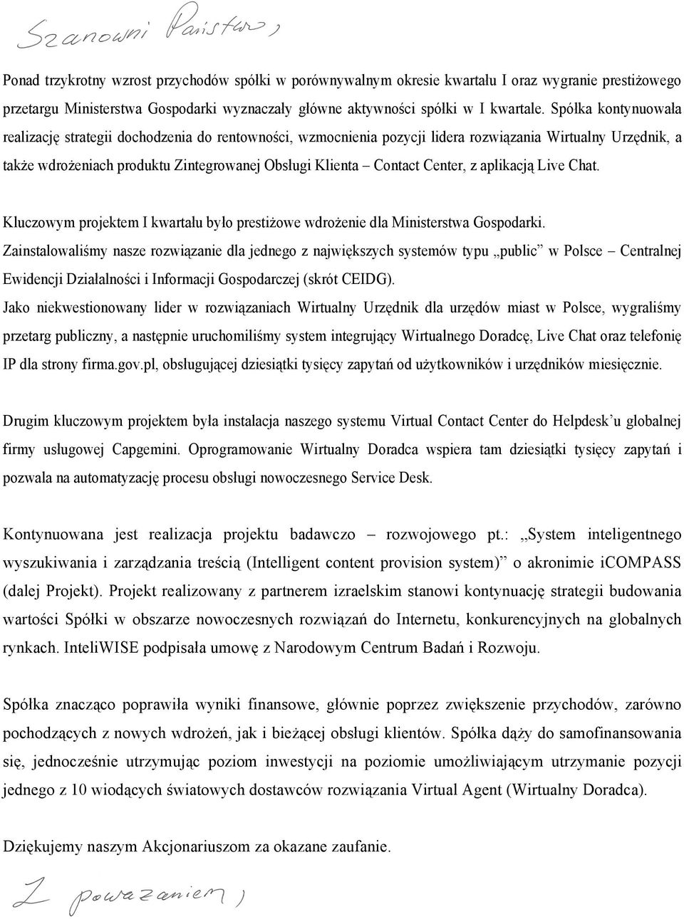 Center, z aplikacją Live Chat. Kluczowym projektem I kwartału było prestiżowe wdrożenie dla Ministerstwa Gospodarki.