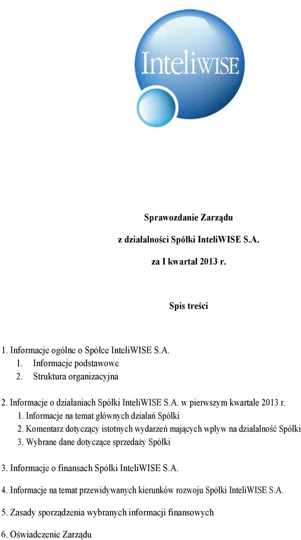 Komentarz dotyczący istotnych wydarzeń mających wpływ na działalność Spółki 3. Wybrane dane dotyczące sprzedaży Spółki 3.