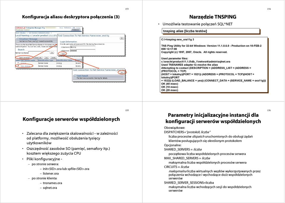 ora Used UsedTNSNAMES adapter adapter resolve resolvethe thealias Attempting Attempting ctact ctact (DESCRIPTION (DESCRIPTION = (ADDRESS_LIST (ADDRESS_LIST = (ADDRESS (ADDRESS = (PROTOCOL (PROTOCOL =