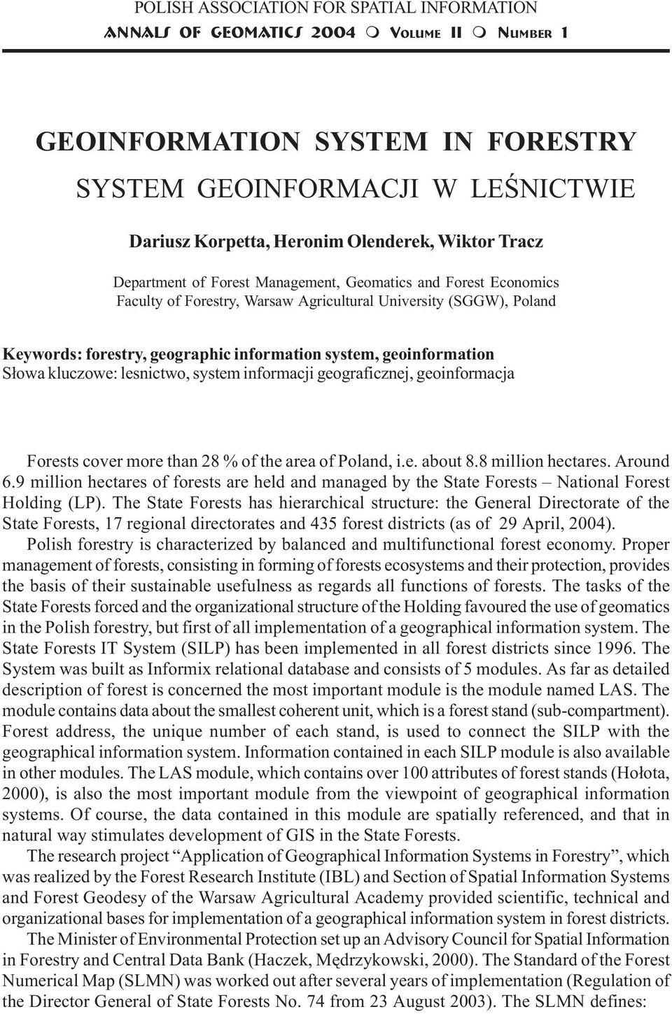 Forest Management, Geomatics and Forest Economics Faculty of Forestry, Warsaw Agricultural University (SGGW), Poland Keywords: forestry, geographic information system, geoinformation S³owa kluczowe: