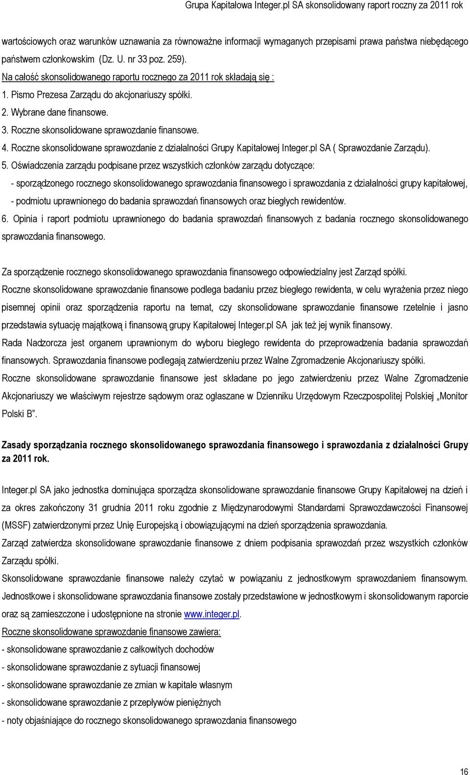 Roczne skonsolidowane sprawozdanie z działalności Grupy Kapitałowej Integer.pl SA ( Sprawozdanie Zarządu). 5.