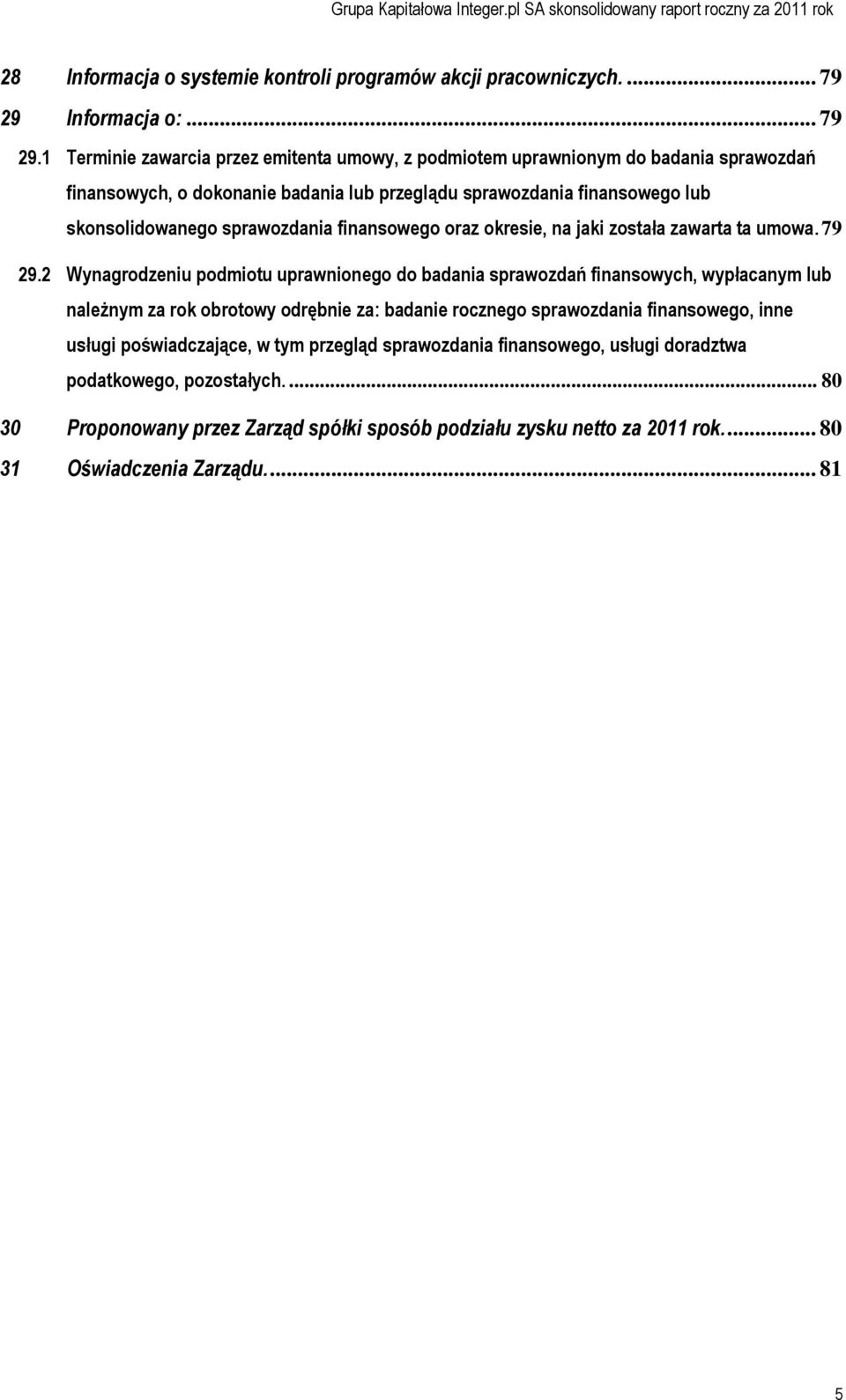 1 Terminie zawarcia przez emitenta umowy, z podmiotem uprawnionym do badania sprawozdań finansowych, o dokonanie badania lub przeglądu sprawozdania finansowego lub skonsolidowanego