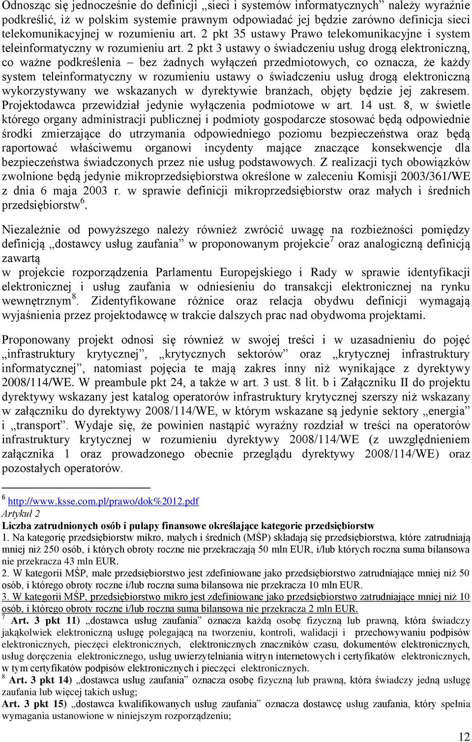 2 pkt 3 ustawy o świadczeniu usług drogą elektroniczną, co ważne podkreślenia bez żadnych wyłączeń przedmiotowych, co oznacza, że każdy system teleinformatyczny w rozumieniu ustawy o świadczeniu