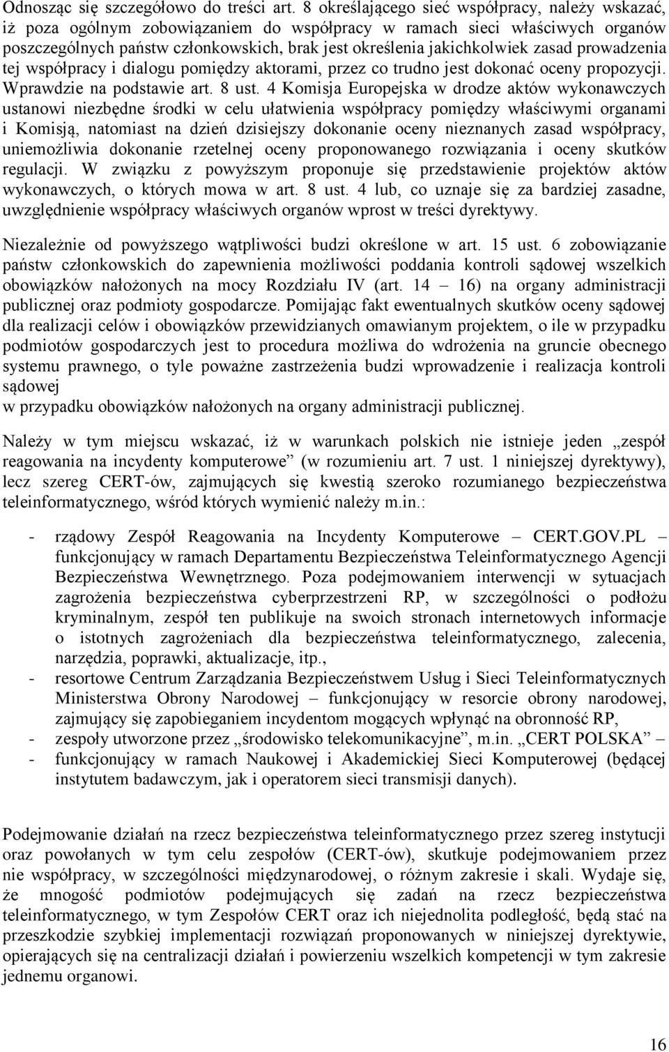 zasad prowadzenia tej współpracy i dialogu pomiędzy aktorami, przez co trudno jest dokonać oceny propozycji. Wprawdzie na podstawie art. 8 ust.