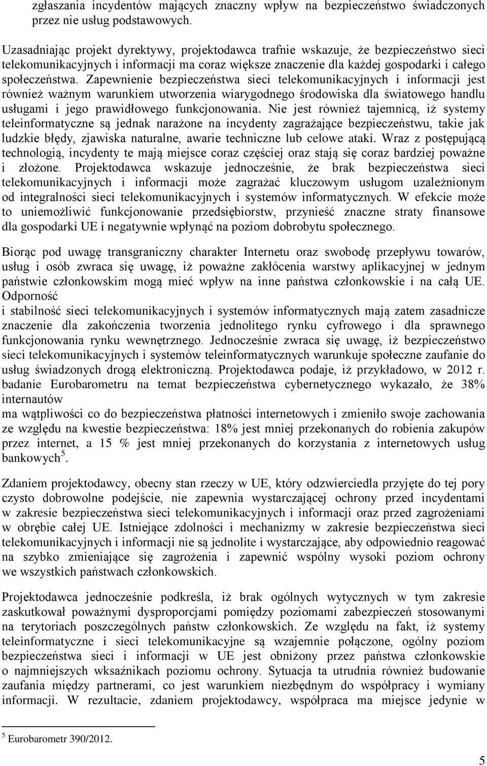 Zapewnienie bezpieczeństwa sieci telekomunikacyjnych i informacji jest również ważnym warunkiem utworzenia wiarygodnego środowiska dla światowego handlu usługami i jego prawidłowego funkcjonowania.