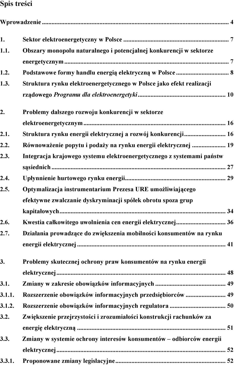 Problemy dalszego rozwoju konkurencji w sektorze elektroenergetycznym... 16 2.1. Struktura rynku energii elektrycznej a rozwój konkurencji... 16 2.2. RównowaŜenie popytu i podaŝy na rynku energii elektrycznej.