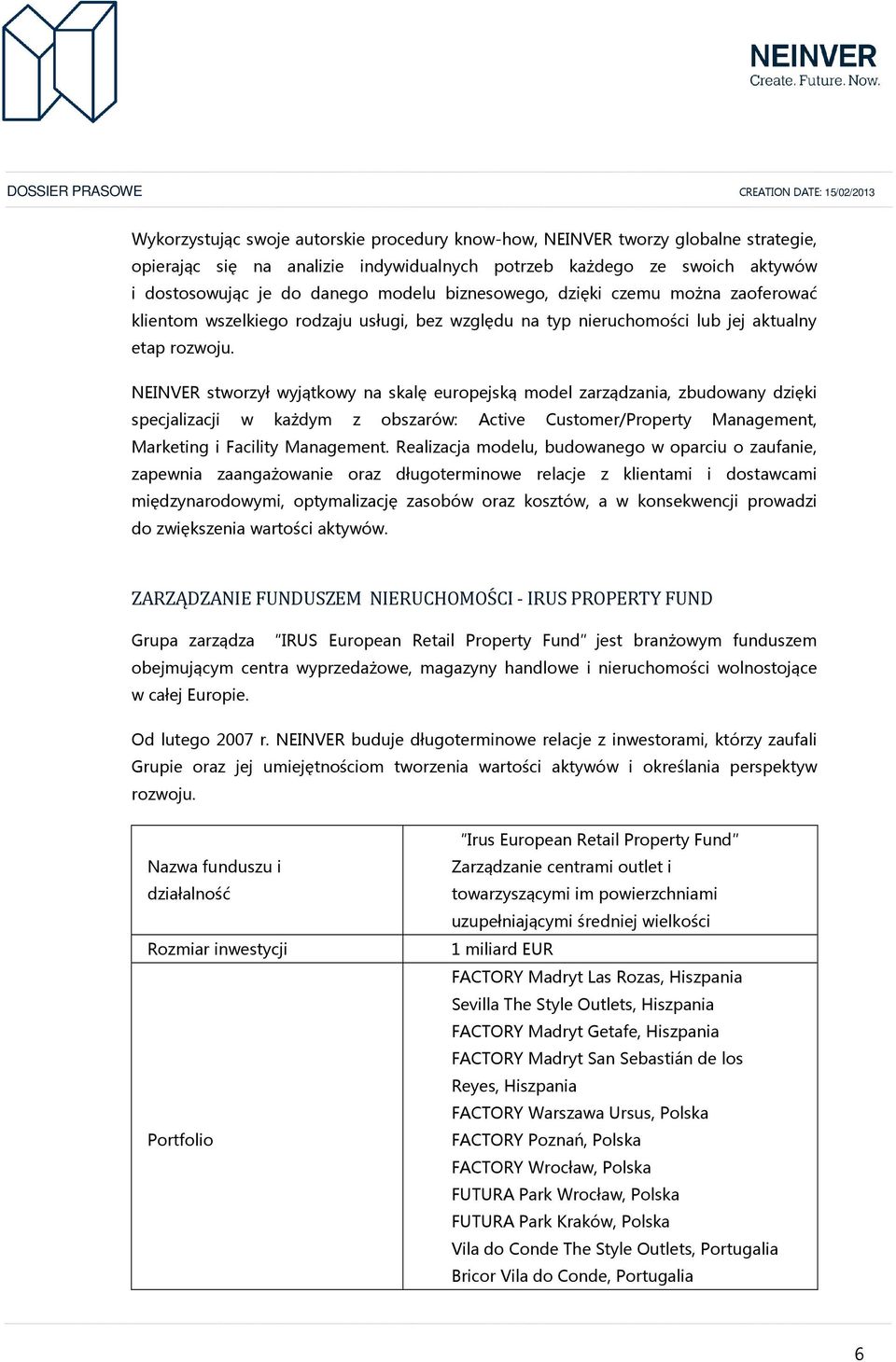 NEINVER stworzył wyjątkowy na skalę europejską model zarządzania, zbudowany dzięki specjalizacji w każdym z obszarów: Active Customer/Property Management, Marketing i Facility Management.