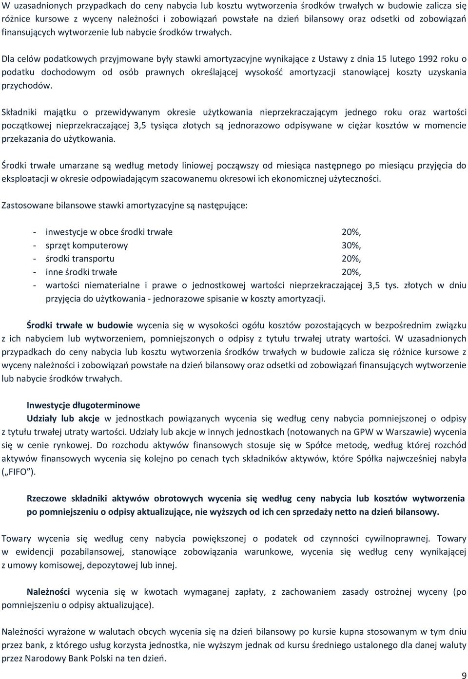 Dla celów podatkowych przyjmowane były stawki amortyzacyjne wynikające z Ustawy z dnia 15 lutego 1992 roku o podatku dochodowym od osób prawnych określającej wysokość amortyzacji stanowiącej koszty